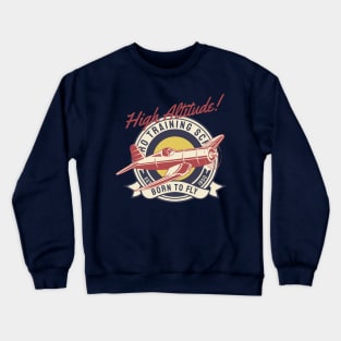 High Altitude Born To Fly Crewneck Sweatshirt